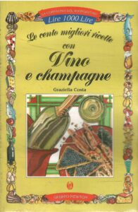 LE CENTO MIGLIORI RICETTE CON VINO E CHAMPAGNE
