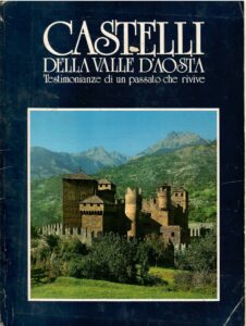 CASTELLI DELLA VALLE D’AOSTA – AOSTA E I SUOI MONUMENTI – TESTIMONIANZE DI UN PASSATO CHE RIVIVE