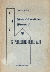 STORIA DELL’ANTICHISSIMO SANTUARIO DI S. PELLEGRINO DELLE ALPI