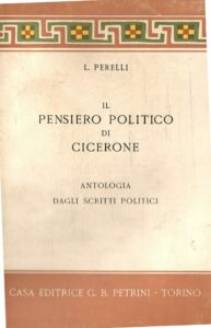 IL PENSIERO POLITICO DI CICERONE – ANTOLOGIA DAGLI SCRITTI POLITICI