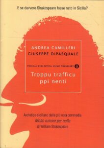 TROPPU TRAFFICU PPI NENTI ARCHETIPO SICILIANO DELLA PIU’ NOTA COMMEDIA “MOLTO RUMORE PER NULLA” DI WILLIAM SHAKESPEARE