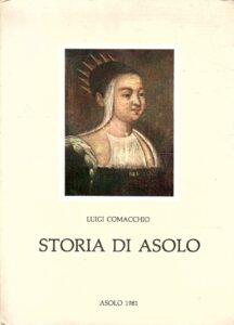 STORIA DI ASOLO VOLUME DECIMO SETTIMO – LA REGINA CORNARO