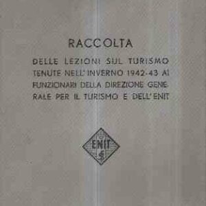 RACCOLTA DELLE LEZIONI SUL TURISMO TENUTE NELL'INVERNO 1942-43 AI FUNZIONARI DELLA DIREZIONE GENERAL