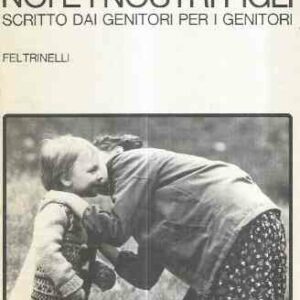 NOI E I NOSTRI FIGLI - SCRITTO DAI GENITORI PER I GENITORI