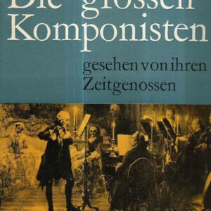 DIE GROSSEN KOMPONISTEN GESEHEN VON IHREN ZEITGENOSSEN