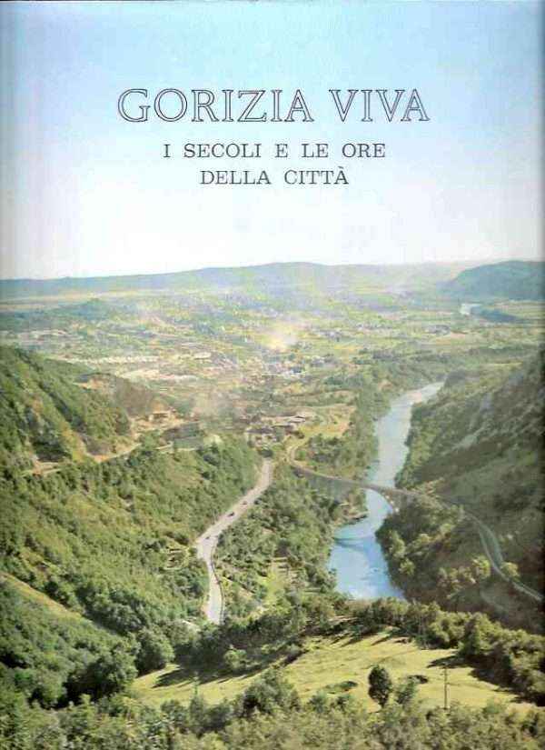 GORIZIA VIVA - I SECOLI E LE ORE DELLA CITTA'