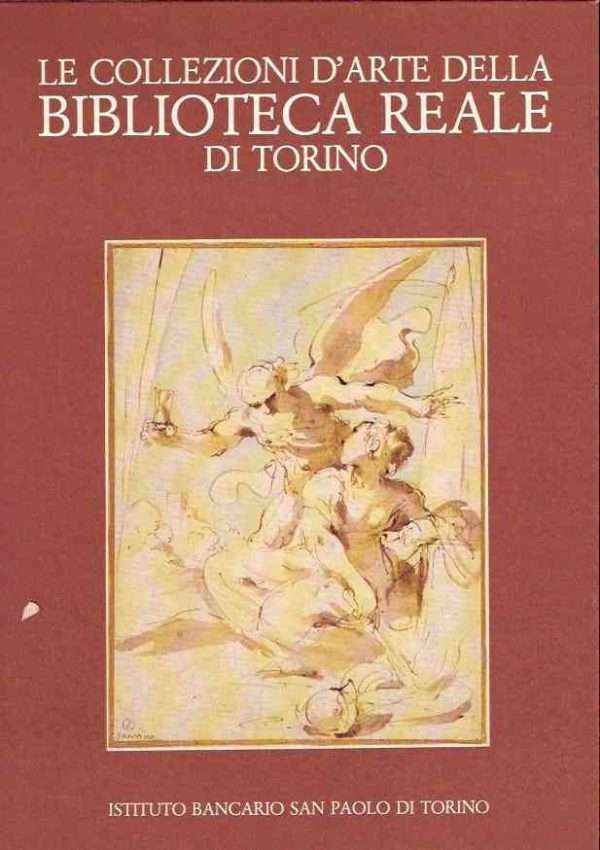 LA COLLEZIONE D'ARTE DELLA BIBLIOTECA REALE DI TORINO - DISEGNI, INCISIONI, MANOSCRITTI FIGURATI