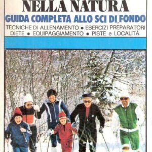 SCIARE NELLA NATURA - GUIDA COMPLETA ALLO SCI DI FONDO