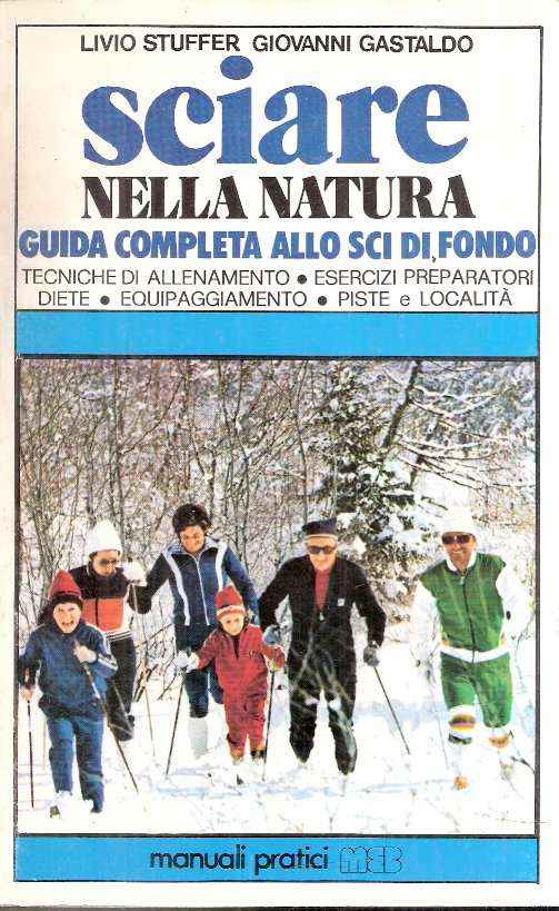 SCIARE NELLA NATURA - GUIDA COMPLETA ALLO SCI DI FONDO