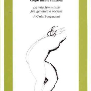 LA DONNA CORPO MENTE FUNZIONI - LA VITA FEMMINILE FRA GENETICA E SOCIETA'