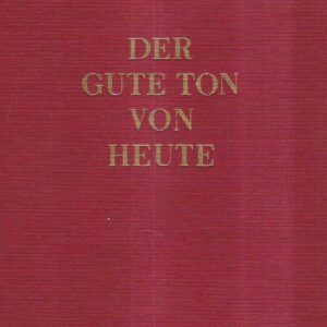 DER GUTE TON VON HEUTE - GESELLSCHFTLICHER RATGEBER FUR ALLE LEBENSLAGEN