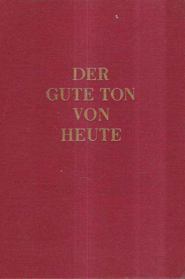 DER GUTE TON VON HEUTE - GESELLSCHFTLICHER RATGEBER FUR ALLE LEBENSLAGEN