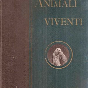ANIMALI VIVENTI - STORIA NATURALE - DESCRIZIONE POPOLARE DEI MAMMIFERI, UCCELLI, PESCI, RETTILI, INS
