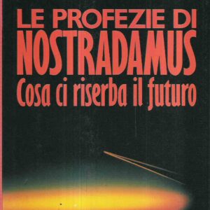 LE PROFEZIE DI NOSTRADAMUS - COSA CI RISERBA IL FUTURO