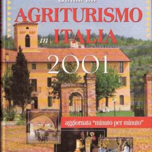 GUIDA ALL'AGRITURISMO IN ITALIA 2001 - OLTRE 1500 PROPOSTE ALTERNATIVE NEL VERDE