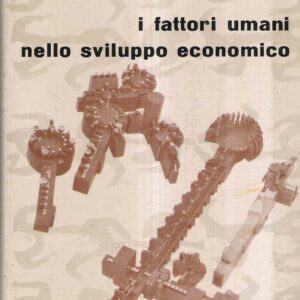I FATTORI UMANI NELLO SVILUPPO ECONOMICO - DALLA ZAPPA ALLA AUTOMAZIONE