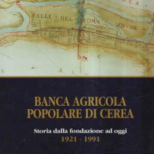 BANCA AGRICOLA POPLARE DI CEREA - STORIA DALLA FONDAZIONE AD OGGI - 1921-1991
