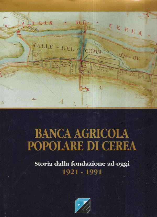 BANCA AGRICOLA POPLARE DI CEREA - STORIA DALLA FONDAZIONE AD OGGI - 1921-1991