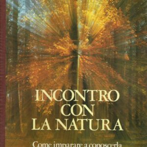 INCONTRO CON LA NATURA - COME IMPARARE A CONOSCERLA E AD AMARLA
