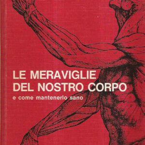 LE MERAVIGLIE DEL NOSTRO CORPO E COME MANTENERLO SANO