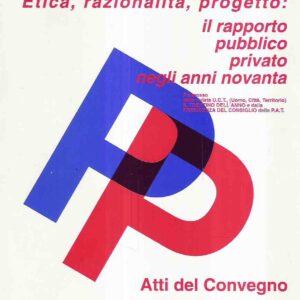 ETICA, RAZIONALITA', PROGETTO: IL RAPPORTO PUBBLICO PRIVATO NEGLI ANNI NOVANTA