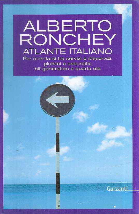 ATLANTE ITALIANO - PER ORIENTARSI TRA SERVIZI E DISSERVIZI, GIUBILEI E ASSURDITA', BIT GENERATION E