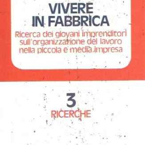 VIVERE IN FABBRICA - RICERCA DEI GIOVANI IMPRENDITORI SULL'ORGANIZZAZIONE DEL LAVORO NELLA PICCOLA E