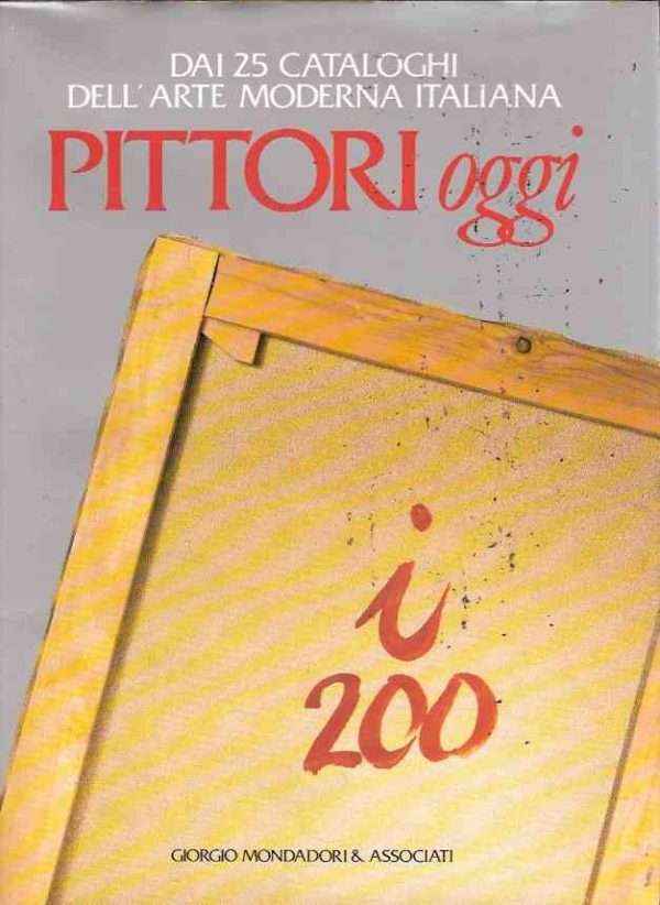 DAI 25 CATALOGHI DELL'ARTE MODERNA ITALIANA PITTORI OGGI