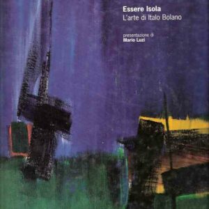 ESSERE ISOLA - L'ARTE DI ITALO BOLANO