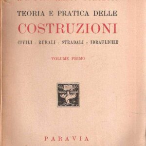 TEORIA E PRATICA DELLE COSTRUZIONI CIVILI - RURALI - STRADALI - IDRAULICHE
