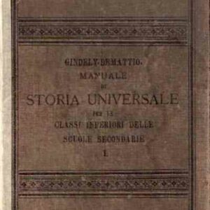 MANUALE DI STORIA UNIVERSALE PER LE CLASSI INFERIORI DELLE SCUOLE SECONDARIE - PARTE PRIMA: L'ANTICH