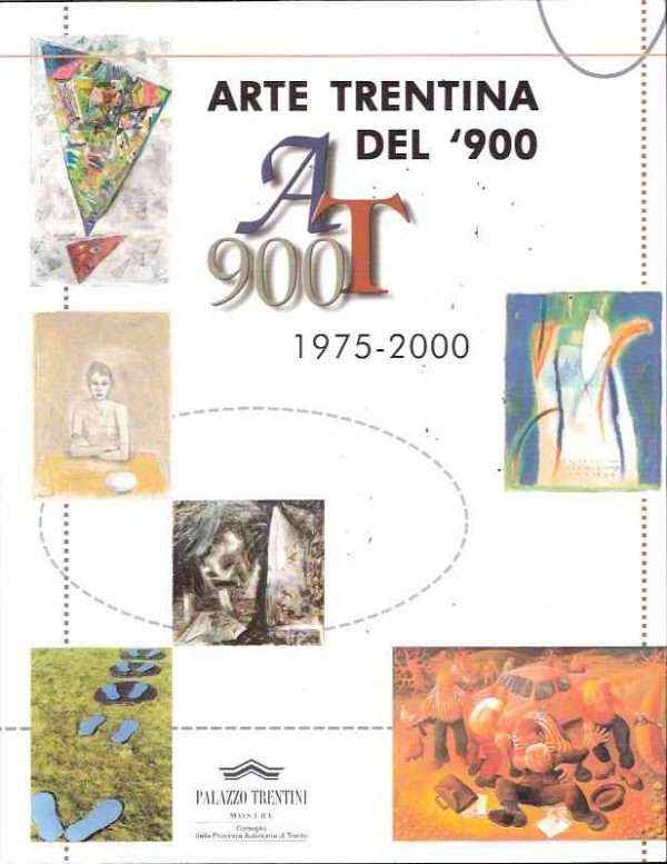 ARTE TRENTINA DEL '900 - AT 900 1975-2000