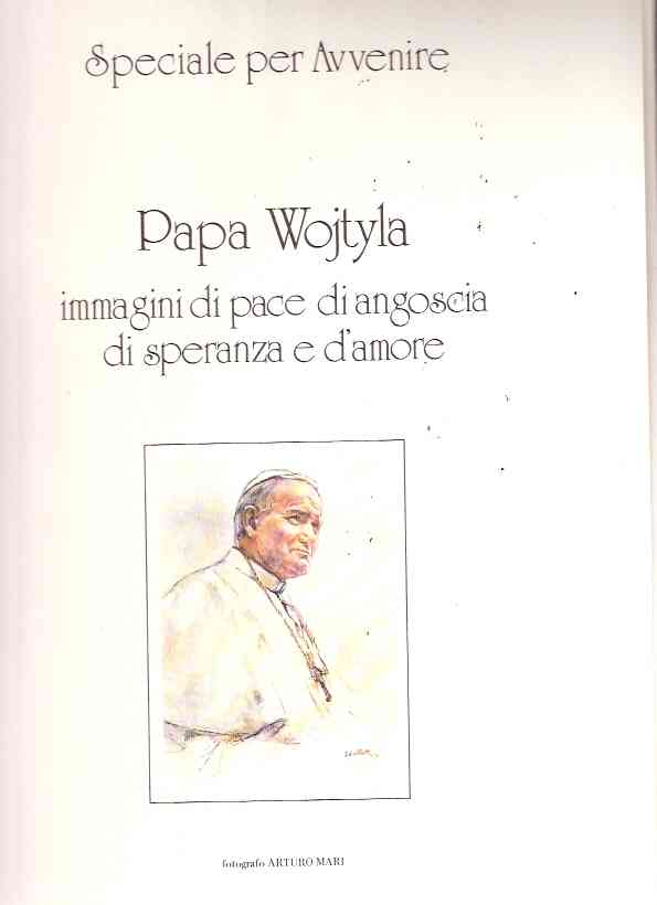 PAPA WOJITYLA IMMAGINI DI PACE E DI ANGOSCIA DI SPERANZA E D'AMORE