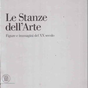 LE STANZE DELL'ARTE - FIGURE E IMMAGINI DEL XX SECOLO