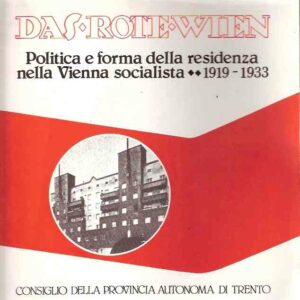 DAS ROTE WIEN - POLITICA E FORMA DELLA RESIDENZA NELLA VIENNA SOCIALISTA 1919-1933