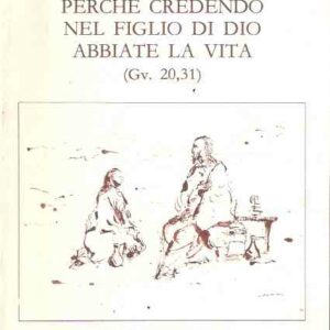 PERCHE' CREDENDO NEL FIGLIO DI DIO ABBIATE LA VITA (GV. 20,31)