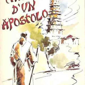 CAMMINO D'UN APOSTOLO - BIOGRAFIA DI MONS. MAURIZIO ROSA' ARCIVESCOVO DI HANKOW (CINA)