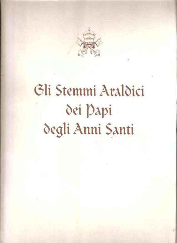 GLI STEMMI ARALDICI DEI PAPI DEGLI ANNI SANTI