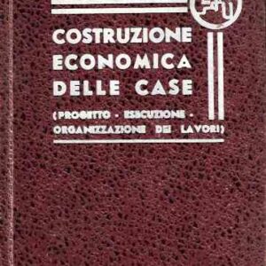COSTRUZIONE ECONOMICA DELLE CASE (PROGETTO-ESECUZIONE-ORGANIZZAZIONE DEI LAVORI)