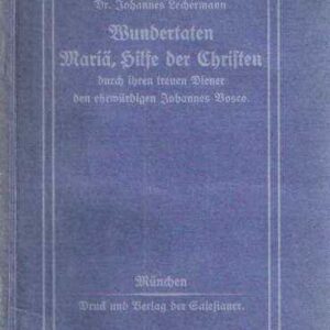 WUNDERTATEN MARIA, HILFE DER CHRISTEN DURCH IHREN TREUEN DIENER, DEN EHRWURDIGEN PRIESTER JOHANNES B