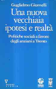 UNA NOVA VECCHIAIA IPOTESI E REALTA' - POLITICHE SOCIALI A FAVORE DEGLI ANZIANI A TRENTO