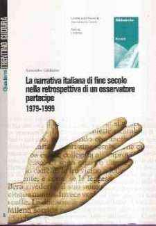 LA NARRATIVA ITALIANA DI FINE SECOLO NELLA RETROSPETTIVA DI UN OSSERVATORE PARTECIPE 1979-1999