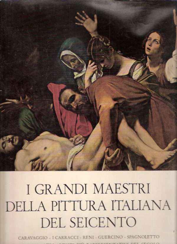I GRANDI MAESTRI DELLA PITTURA ITALIANA DEL SEICENTO