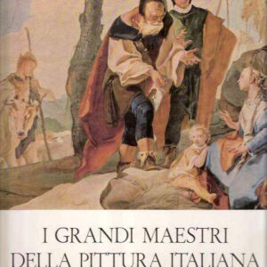 I GRANDI MAESTRI DELLA PITTURA ITALIANA DEL SETTECENTO