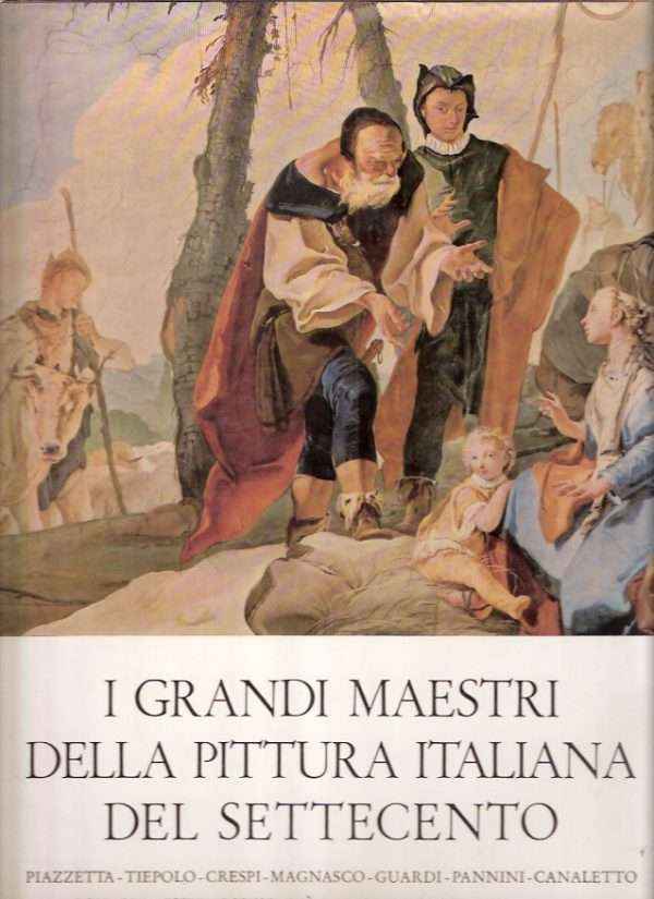 I GRANDI MAESTRI DELLA PITTURA ITALIANA DEL SETTECENTO
