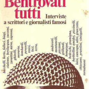 BENTROVATI TUTTI - INTERVISTE A SCRITTORI E GIORNALISTI FAMOSI