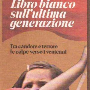 LIBRO BIANCO SULL'ULTIMA GENERAZIONE - TRA CANDORE E TERRORE LE COLPE VERSO I VENTENNI