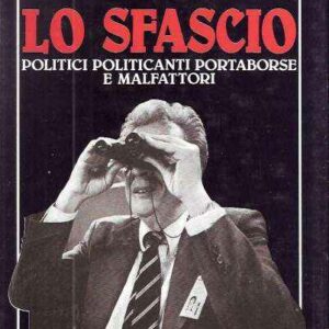 LO SFASCIO - POLITICI POLITICANTI PORTABORSE E MALFATTORI
