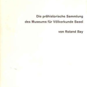 DIE PRAHISTORISCHE SAMMLUNG DES MUSEUM FUR VOLKERKUNDE BASEL