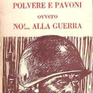 POLVERE E PAVONI OVVERO NO!... ALLA GUERRA